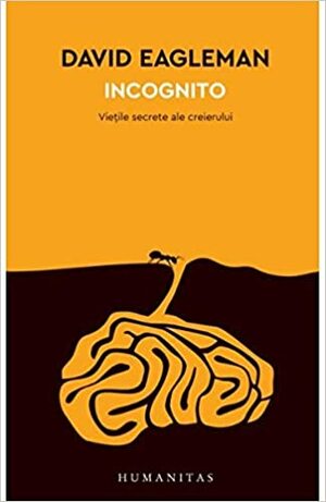 Incognito: viețile secrete ale creierului by David Eagleman, Ovidiu Solonar