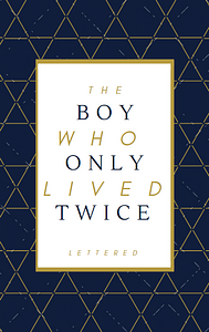 The Boy Who Only Lived Twice by lettered