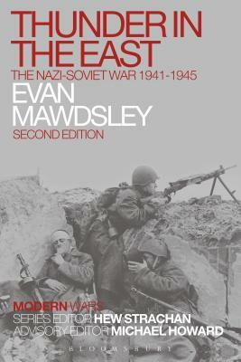 Thunder in the East: The Nazi-Soviet War 1941-1945 by Evan Mawdsley