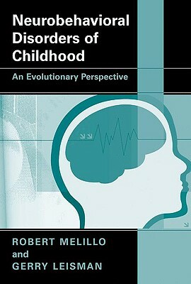 Neurobehavioral Disorders of Childhood: An Evolutionary Perspective by Gerry Leisman, Robert Melillo