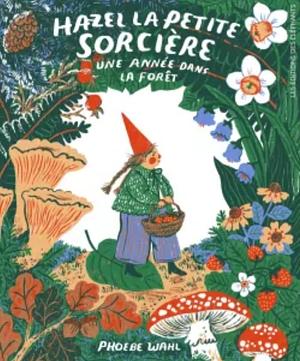 Hazel la petite sorcière: Une année dans la forêt by Phoebe Wahl