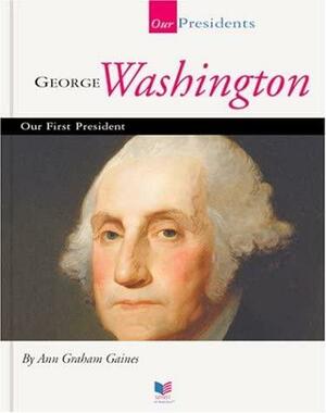 George Washington: Our First President by Ann Gaines
