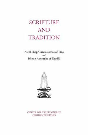 Scripture And Tradition by Chrysostomos II of Cyprus, Auxentios of Photiki