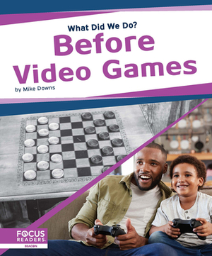 Before Video Games by Mike Downs