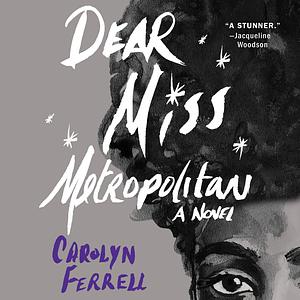 Dear Miss Metropolitan by Carolyn Ferrell