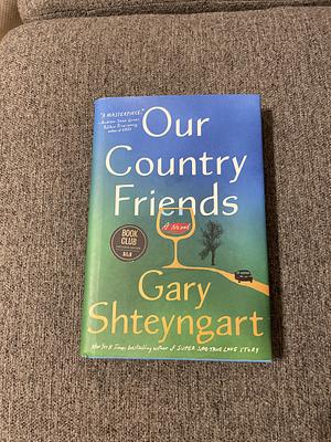 Our Country Friends: A Novel by Gary Shteyngart