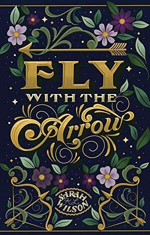 Fly with the Arrow by Sarah K.L. Wilson