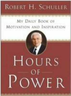 Hours of Power: My Daily Book of Motivation and Inspiration by Robert H. Schuller