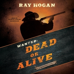 Wanted: Dead or Alive: A Western Duo by Ray Hogan