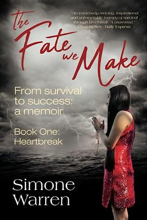 The Fate We Make - Book One: : Heartbreak | From Survival to Success: a Memoir by Simone Warren