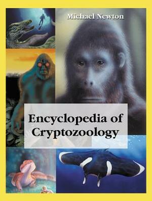 Encyclopedia of Cryptozoology: A Global Guide to Hidden Animals and Their Pursuers by Michael Newton