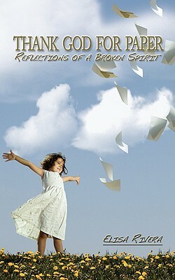 Thank God for Paper: Reflections of a Broken Spirit by Elisa Rivera