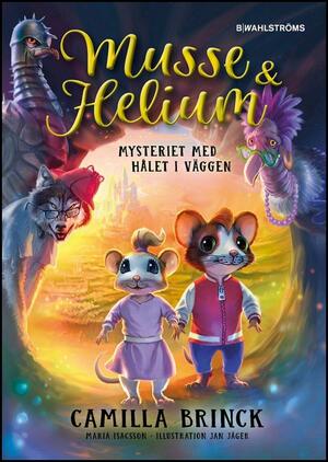 Musse & Helium: Mysteriet med hålet i väggen by Camilla Brinck