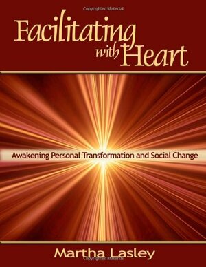 Facilitating with Heart by Martha Lasley