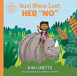 Ruvi Rhino Lost Her No: Set and Keep Boundaries! (EQ Explorers Series) by James Loram, Kim Linette