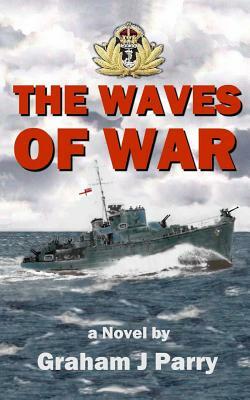 The Waves of War by Graham John Parry