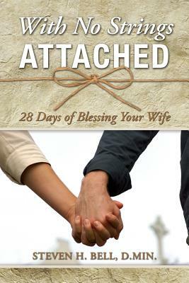 With No Strings Attached: 28 Days of Blessing Your Wife by Meredith Bell