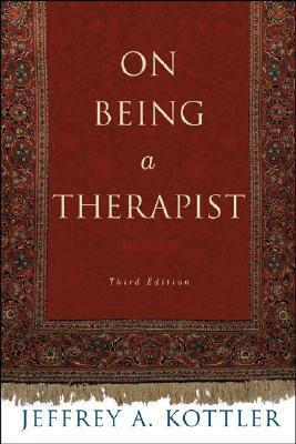 On Being a Therapist by Jeffrey A. Kottler