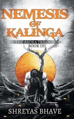 Asoka Book III: Nemesis of Kalinga by Shreyas Bhave