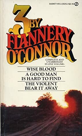 3 By Flannery O'Connor: Wise Blood / A Good Man is Hard to Find / The Violent Bear it Away by Flannery O'Connor