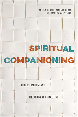 Spiritual Companioning: A Guide to Protestant Theology and Practice by Angela H. Reed, Richard Osmer, Marcus G. Smucker