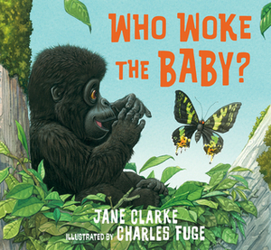Who Woke the Baby? by Jane Clarke, Charles Fuge