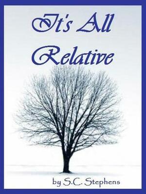 It's All Relative by S.C. Stephens