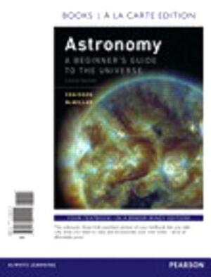 Astronomy: A Beginner's Guide to the Universe, Books a la Carte Plus Mastering Astronomy with Pearson Etext -- Access Card Packag by Steve McMillan, Eric Chaisson