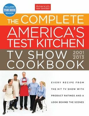 The Complete America's Test Kitchen TV Show Cookbook, 2001-2013 by Daniel J. Van Ackere, Carl Tremblay, America's Test Kitchen