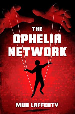 The Ophelia Network by Mur Lafferty