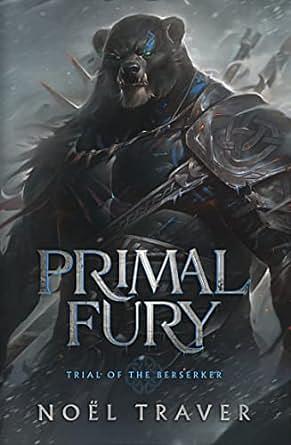 Primal Fury: Trial of the Berserker by Noël Traver