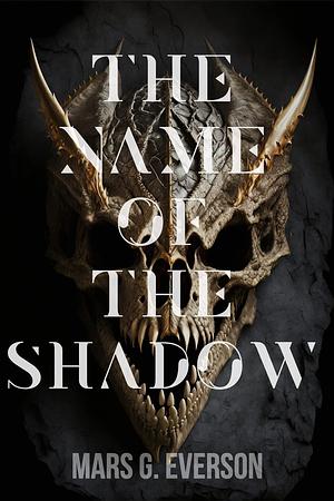 The Name of the Shadow by Mars G. Everson