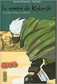 Naruto roman - Le roman de Kakashi - Le Sixième Hokage et l'enfant roi - (Naruto roman tome 12) by Jun Esaka, Masashi Kishimoto