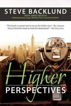 Higher Perspectives by Jared Neusch, Anna Maher, Steve Backlund, Wendee Mannon, Jesse Cupp