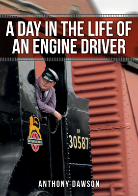 A Day in the Life of an Engine Driver by Anthony Dawson