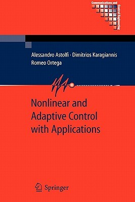 Nonlinear and Adaptive Control with Applications by Dimitrios Karagiannis, Alessandro Astolfi, Romeo Ortega