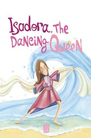 Isadora, the Dancing Queen by Victoria O'Malley, Jimena Duran