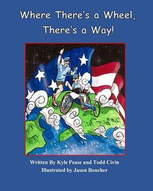 Where There's a Wheel, There's a Way by Todd Civin, Kyle Pease