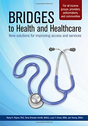 Bridges to Health and Healthcare: New solutions to improving access and services by Ruby K. Payne