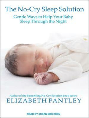 The No-Cry Sleep Solution: Gentle Ways to Help Your Baby Sleep Through the Night by Elizabeth Pantley