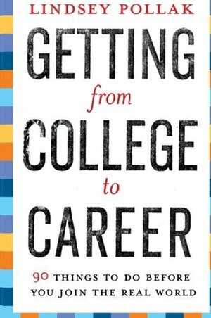 Getting from College to Career: 90 Things to Do Before You Join the Real World by Lindsey Pollak