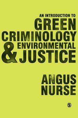 An Introduction to Green Criminology and Environmental Justice by Angus Nurse