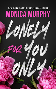 Lonely for You Only by Monica Murphy