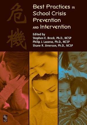 Best Practices in School Crisis Prevention and Intervention by Stephen E. Brock, Philip J. Lazarus, Shane R. Jimerson