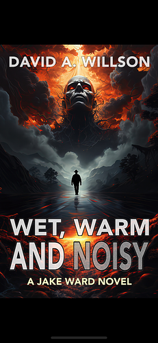 Wet, Warm and Noisy: A Jake Ward Novel by David A. Willson