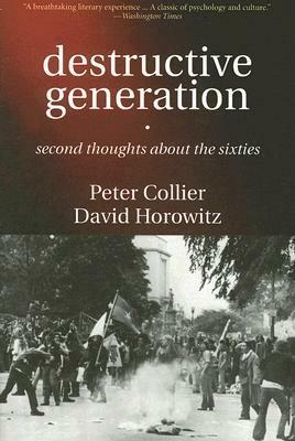 Destructive Generation: Second Thoughts About the Sixties by David Horowitz, Peter Collier