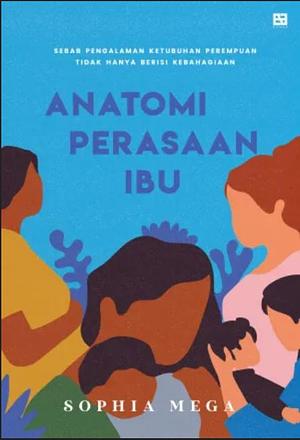 Anatomi Perasaan Ibu by Sophia Mega