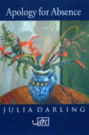 Apology for Absence by Julia Darling