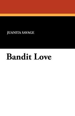 Bandit Love by Juanita Savage