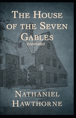 The House of the Seven Gables Annotated by Nathaniel Hawthorne